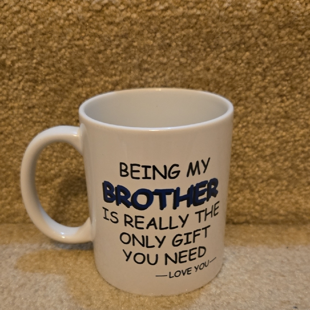 FREE W ANY PURCHASE!Being My Brother Is Really The Only Gift You Need Mug
